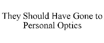 THEY SHOULD HAVE GONE TO PERSONAL OPTICS