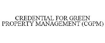 CREDENTIAL FOR GREEN PROPERTY MANAGEMENT (CGPM)