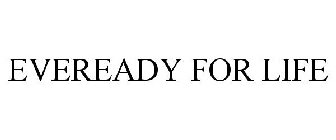 EVEREADY FOR LIFE