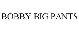 BOBBY BIG PANTS