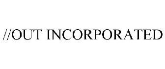 //OUT INCORPORATED