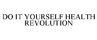 DO IT YOURSELF HEALTH REVOLUTION