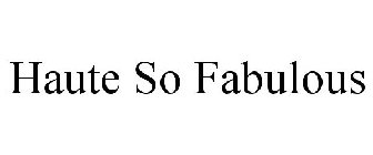 HAUTE SO FABULOUS