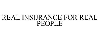 REAL INSURANCE FOR REAL PEOPLE