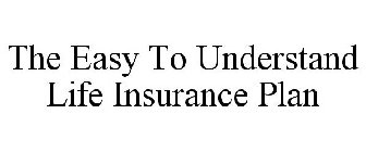 THE EASY TO UNDERSTAND LIFE INSURANCE PLAN