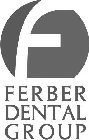 F FERBER DENTAL GROUP