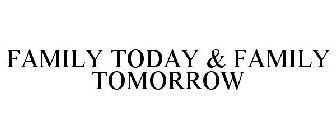 FAMILY TODAY & FAMILY TOMORROW