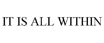 IT IS ALL WITHIN