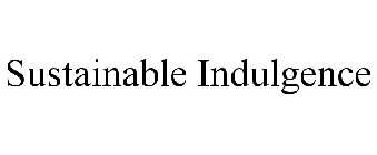 SUSTAINABLE INDULGENCE