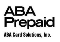 ABA PREPAID ABA CARD SOLUTIONS, INC.