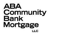 ABA COMMUNITY BANK MORTGAGE LLC