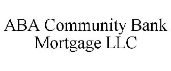 ABA COMMUNITY BANK MORTGAGE LLC