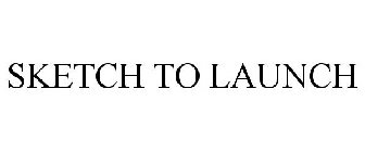 SKETCH TO LAUNCH