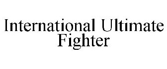 INTERNATIONAL ULTIMATE FIGHTER