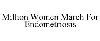 MILLION WOMEN MARCH FOR ENDOMETRIOSIS