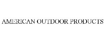 AMERICAN OUTDOOR PRODUCTS