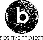 B MIND BODY SOUL HEART POSITIVE PROJECT