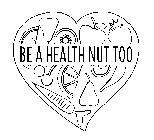 BE A HEALTH NUT TOO