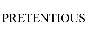 PRETENTIOUS