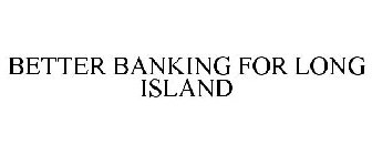 BETTER BANKING FOR LONG ISLAND