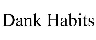 DANK HABITS
