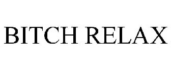 BITCH RELAX