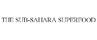 THE SUB-SAHARA SUPERFOOD