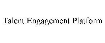 TALENT ENGAGEMENT PLATFORM