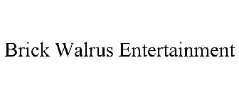 BRICK WALRUS ENTERTAINMENT