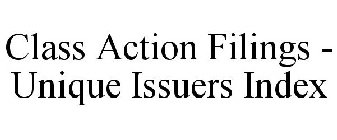 CLASS ACTION FILINGS - UNIQUE ISSUERS INDEX