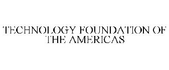 TECHNOLOGY FOUNDATION OF THE AMERICAS