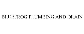 BLUEFROG PLUMBING + DRAIN
