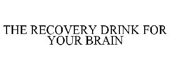 THE RECOVERY DRINK FOR YOUR BRAIN