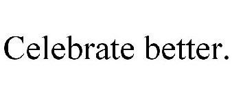 CELEBRATE BETTER.
