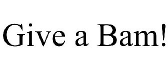 GIVE A BAM!