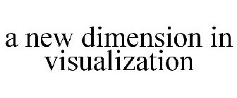 A NEW DIMENSION IN VISUALIZATION