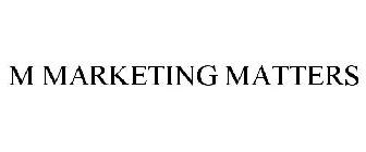 M MARKETING MATTERS