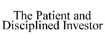 THE PATIENT AND DISCIPLINED INVESTOR