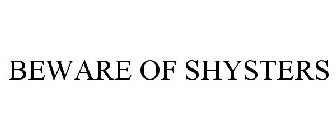 BEWARE OF SHYSTERS