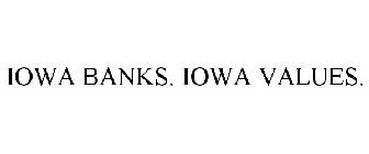 IOWA BANKS. IOWA VALUES.