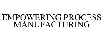 EMPOWERING PROCESS MANUFACTURING