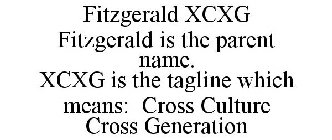 FITZGERALD XCXG FITZGERALD IS THE PARENTNAME. XCXG IS THE TAGLINE WHICH MEANS: CROSS CULTURE CROSS GENERATION