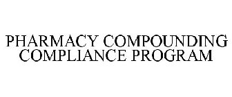PHARMACY COMPOUNDING COMPLIANCE PROGRAM