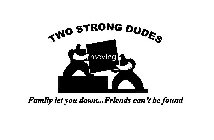 TWO STRONG DUDES MOVING FAMILY LET YOU DOWN...FRIENDS CAN'T BE FOUND