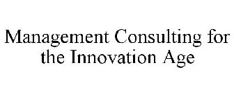 MANAGEMENT CONSULTING FOR THE INNOVATION AGE