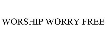 WORSHIP WORRY FREE