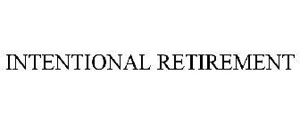 INTENTIONAL RETIREMENT