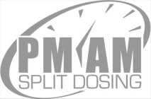 PM AM SPLIT DOSING