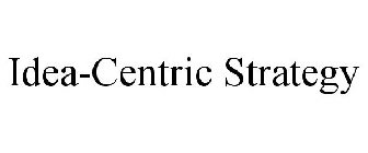 IDEA-CENTRIC STRATEGY