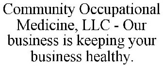 COMMUNITY OCCUPATIONAL MEDICINE, LLC - OUR BUSINESS IS KEEPING YOUR BUSINESS HEALTHY.